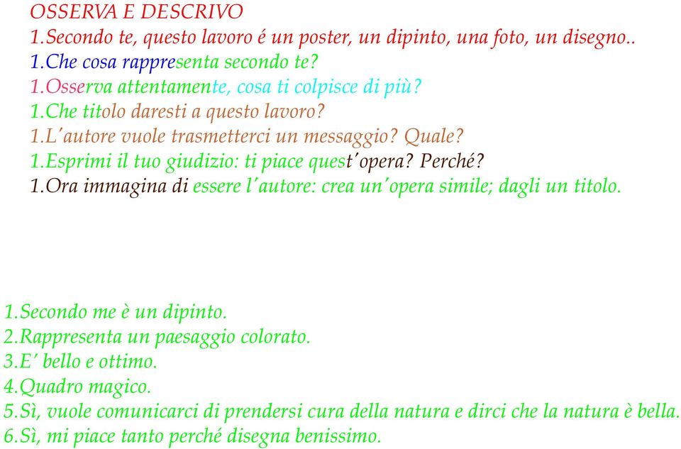 1.Secondo me è un dipinto. 2.Rappresenta un paesaggio colorato. 3.E bello e ottimo. 4.Quadro magico. 5.