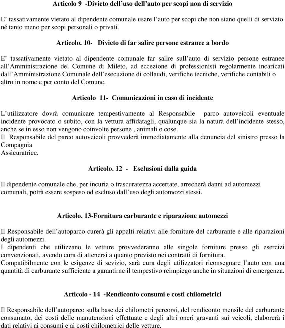 10- Divieto di far salire persone estranee a bordo E tassativamente vietato al dipendente comunale far salire sull auto di servizio persone estranee all Amministrazione del Comune di Mileto, ad