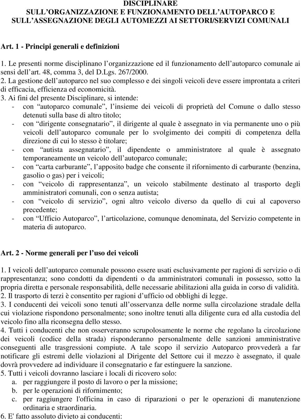 7/2000. 2. La gestione dell autoparco nel suo complesso e dei singoli veicoli deve essere improntata a criteri di efficacia, efficienza ed economicità. 3.