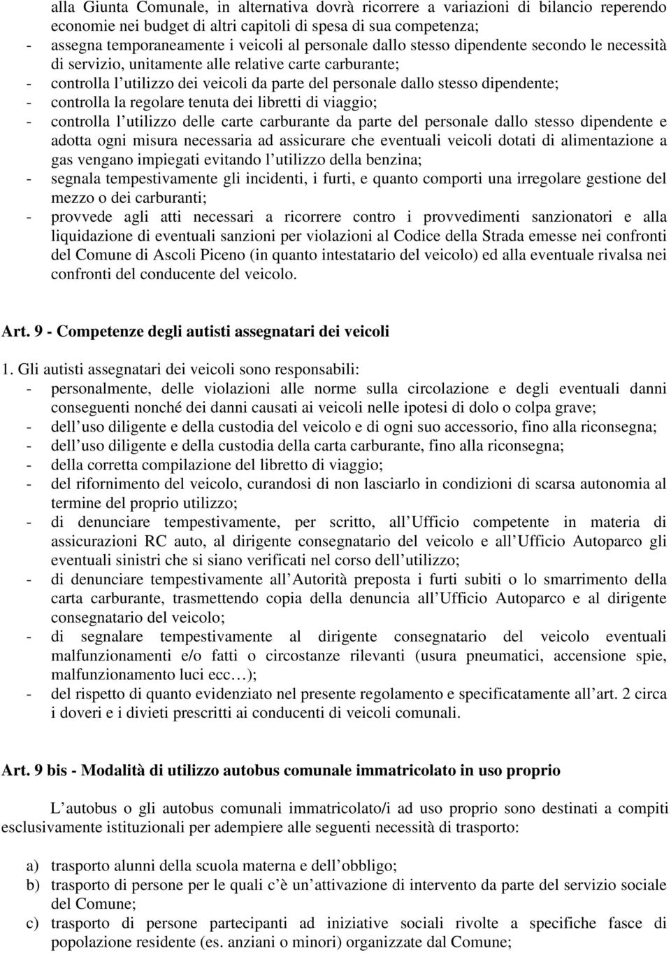 controlla la regolare tenuta dei libretti di viaggio; - controlla l utilizzo delle carte carburante da parte del personale dallo stesso dipendente e adotta ogni misura necessaria ad assicurare che