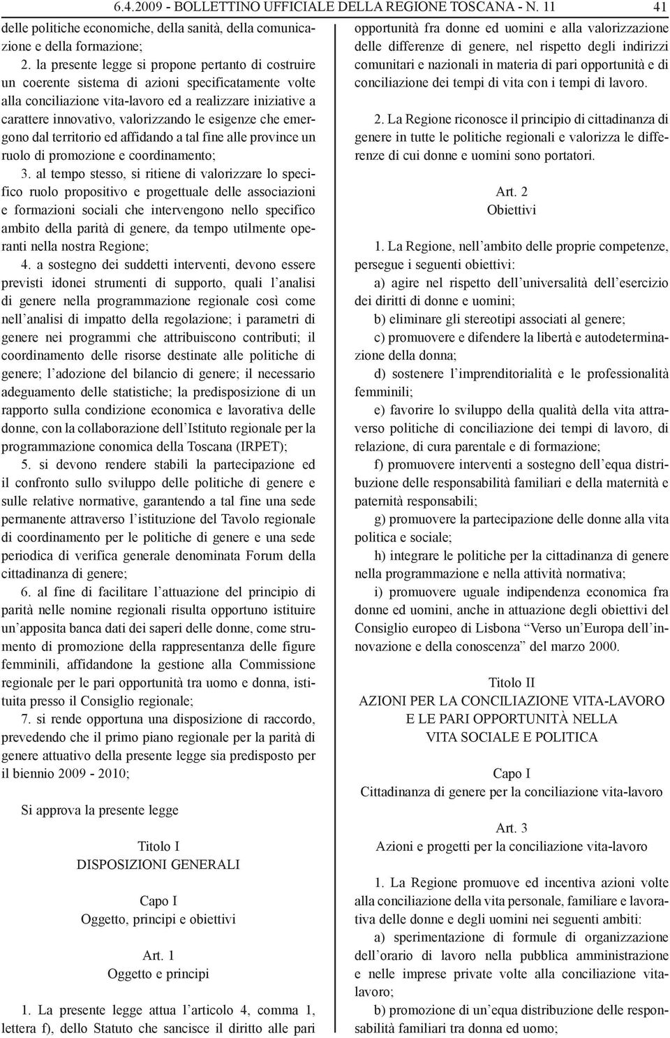 le esigenze che emergono dal territorio ed affidando a tal fine alle province un ruolo di promozione e coordinamento; 3.