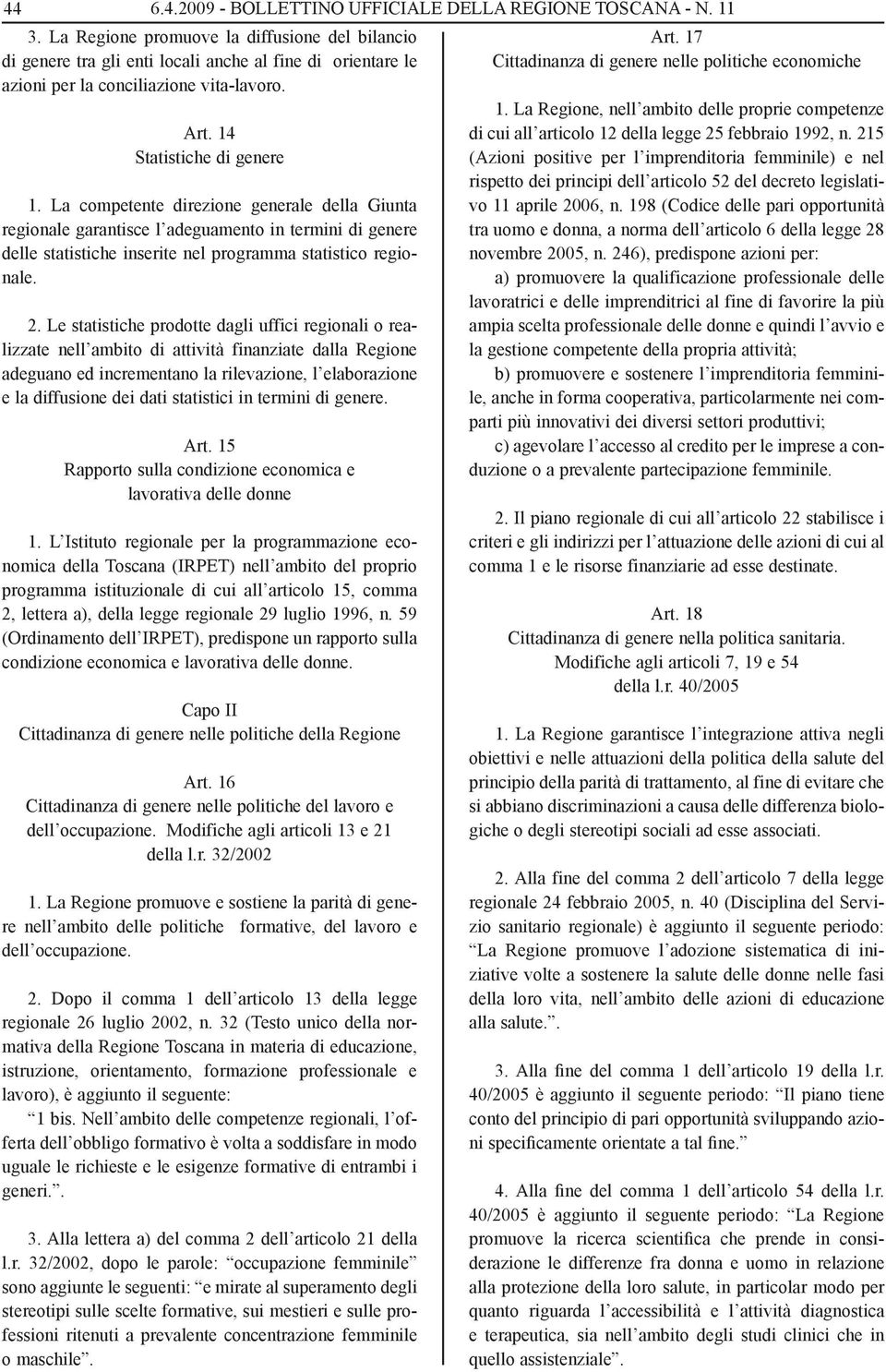 La competente direzione generale della Giunta regionale garantisce l adeguamento in termini di genere delle statistiche inserite nel programma statistico regionale. 2.