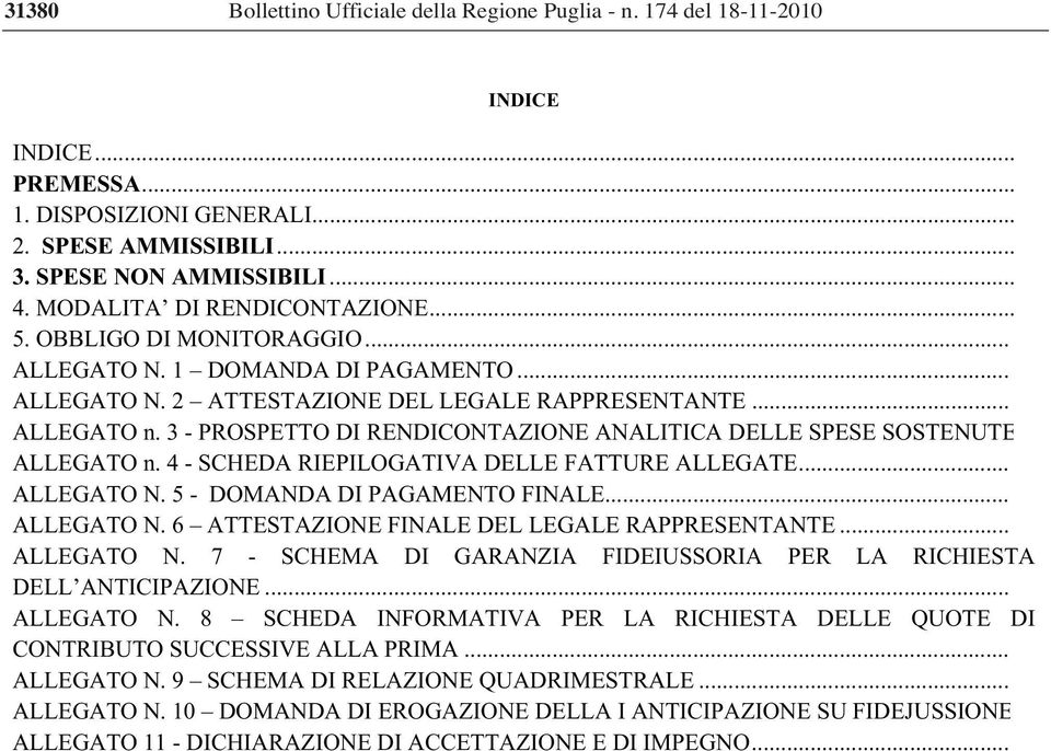 3 - PROSPETTO DI RENDICONTAZIONE ANALITICA DELLE SPESE SOSTENUTE ALLEGATO n. 4 - SCHEDA RIEPILOGATIVA DELLE FATTURE ALLEGATE... ALLEGATO N. 5 - DOMANDA DI PAGAMENTO FINALE... ALLEGATO N. 6 ATTESTAZIONE FINALE DEL LEGALE RAPPRESENTANTE.