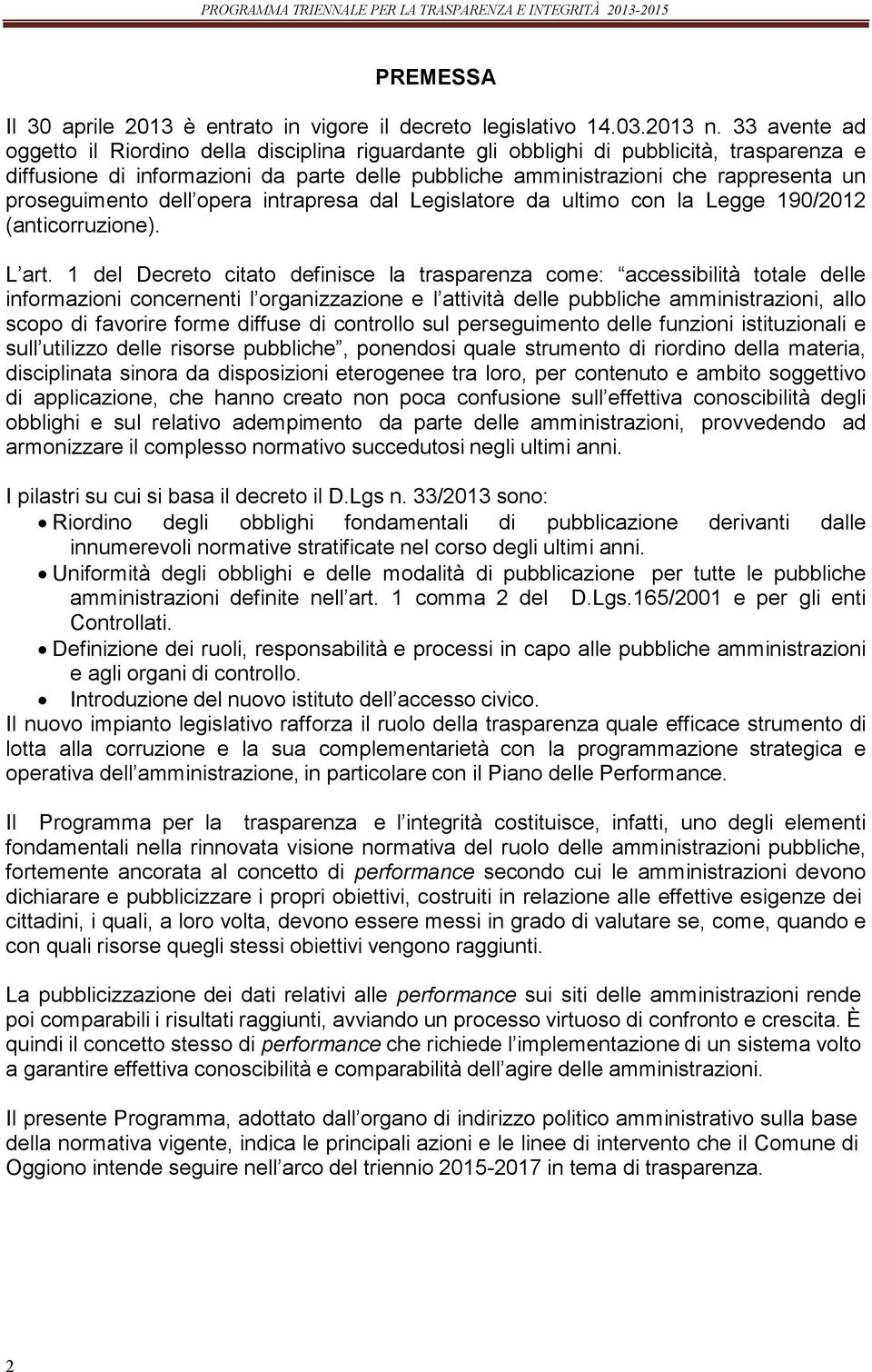 proseguimento dell opera intrapresa dal Legislatore da ultimo con la Legge 190/2012 (anticorruzione). L art.