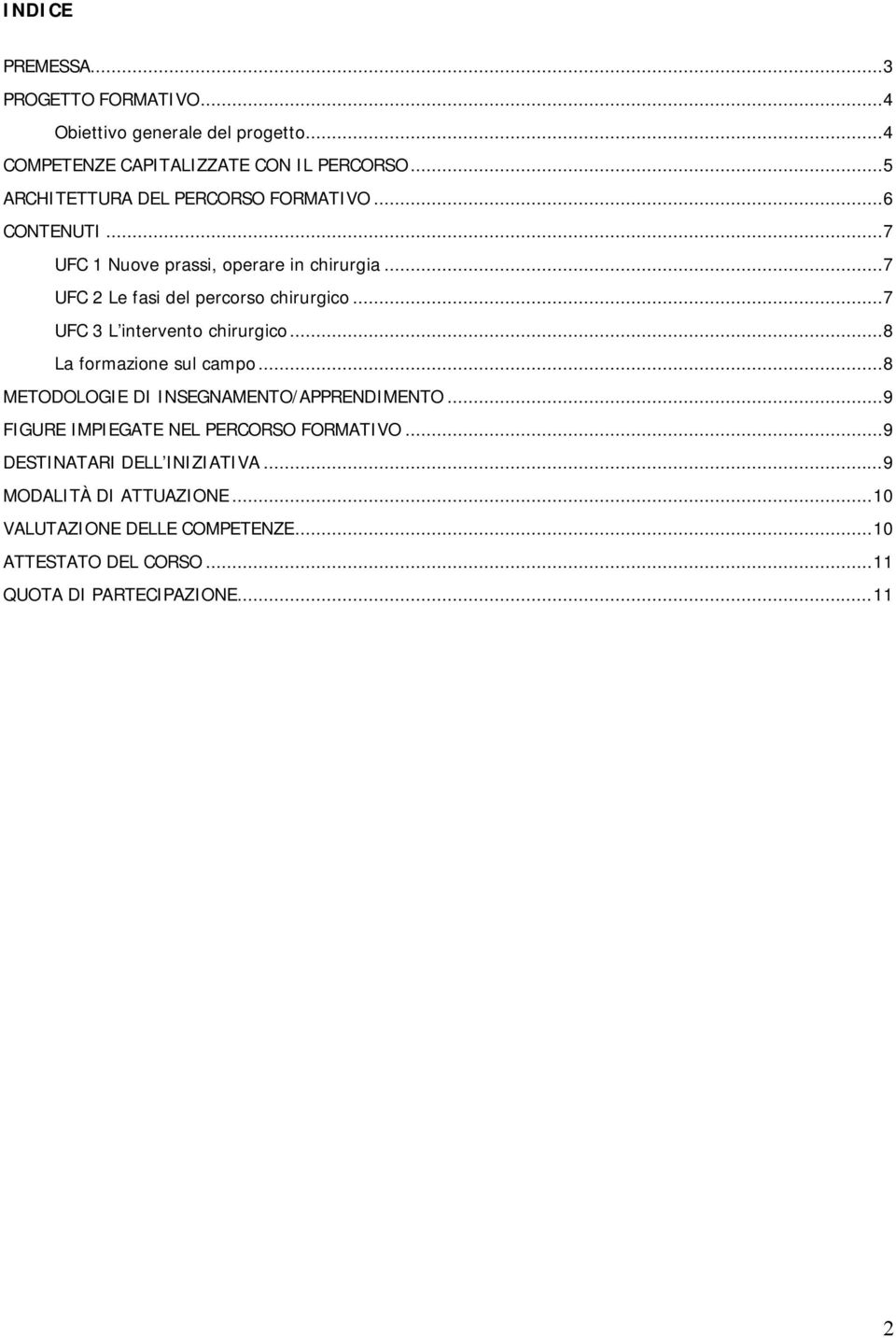 ..7 UFC 3 L intervento chirurgico...8 La formazione sul campo...8 METODOLOGIE DI INSEGNAMENTO/APPRENDIMENTO.