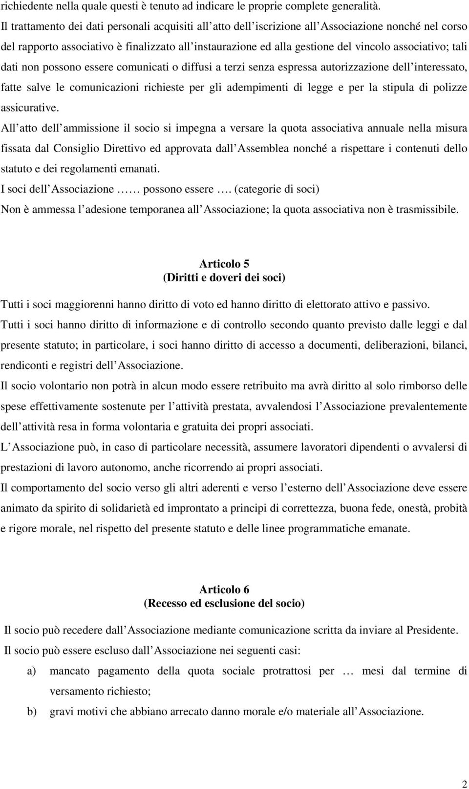 associativo; tali dati non possono essere comunicati o diffusi a terzi senza espressa autorizzazione dell interessato, fatte salve le comunicazioni richieste per gli adempimenti di legge e per la