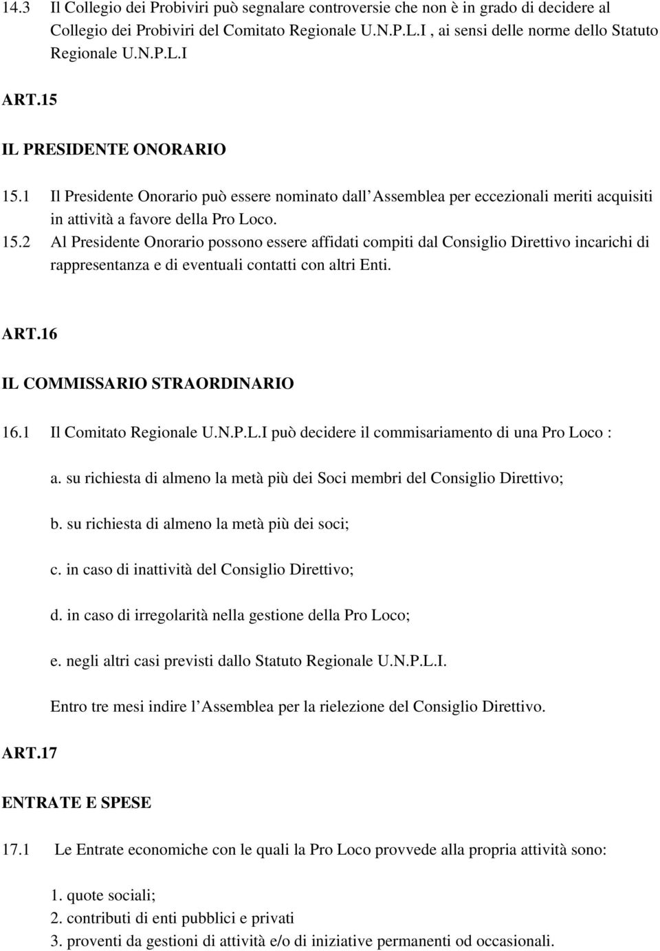 ART.16 IL COMMISSARIO STRAORDINARIO 16.1 Il Comitato Regionale U.N.P.L.I può decidere il commisariamento di una Pro Loco : a.