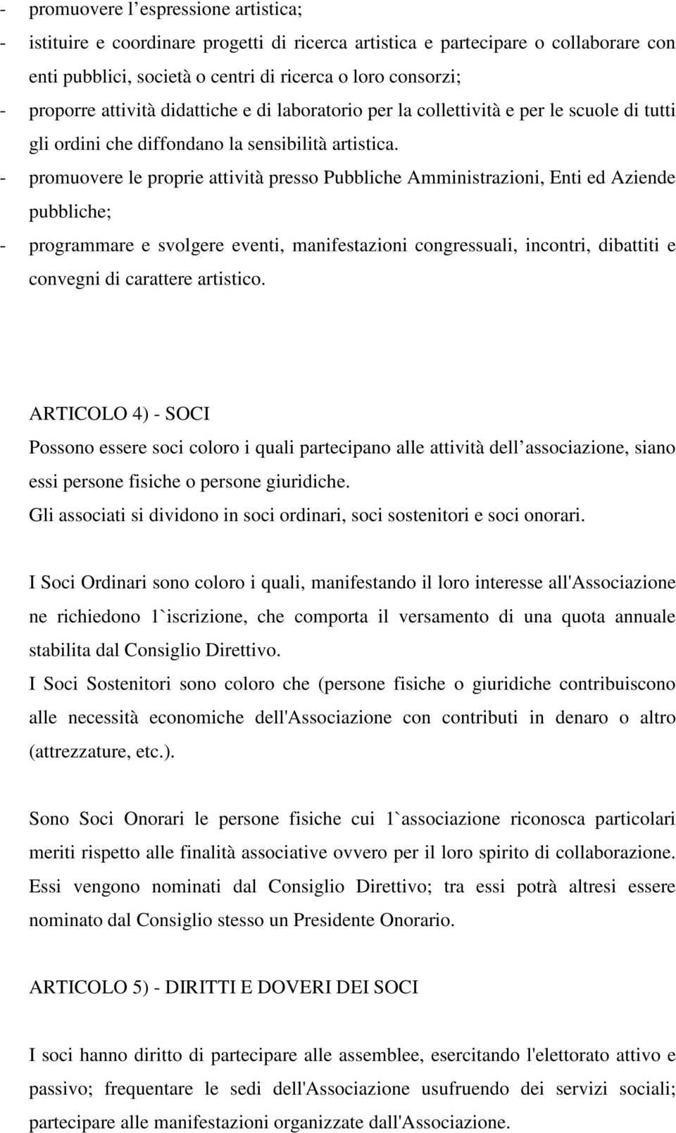 - promuovere le proprie attività presso Pubbliche Amministrazioni, Enti ed Aziende pubbliche; - programmare e svolgere eventi, manifestazioni congressuali, incontri, dibattiti e convegni di carattere