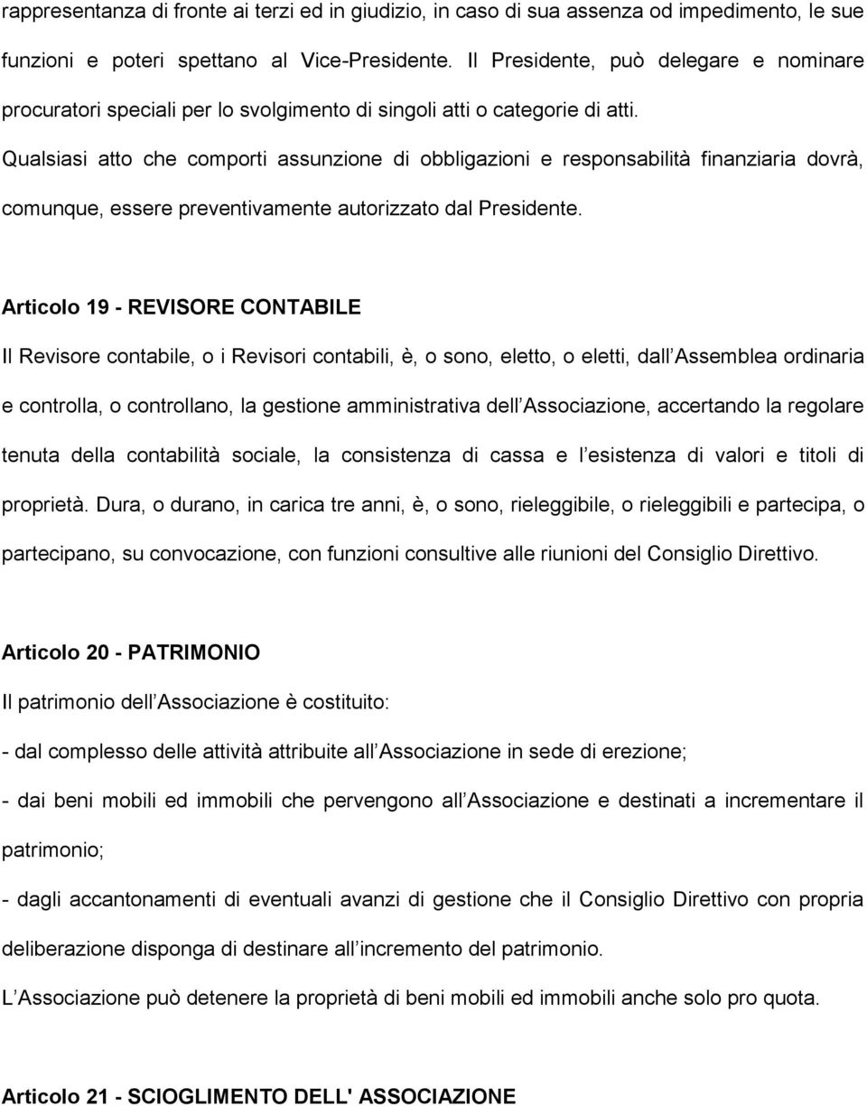 Qualsiasi atto che comporti assunzione di obbligazioni e responsabilità finanziaria dovrà, comunque, essere preventivamente autorizzato dal Presidente.