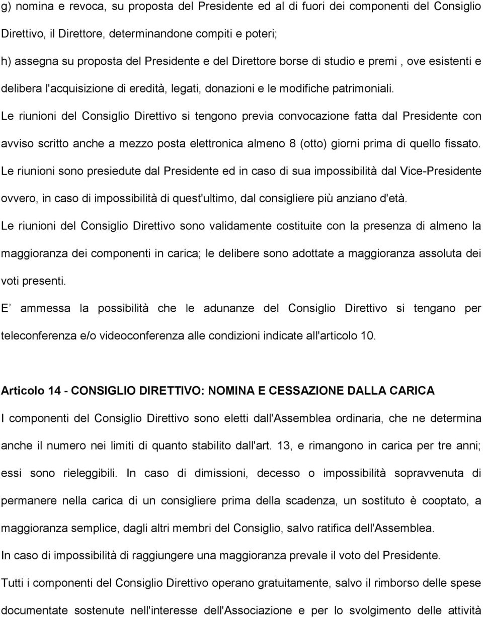 Le riunioni del Consiglio Direttivo si tengono previa convocazione fatta dal Presidente con avviso scritto anche a mezzo posta elettronica almeno 8 (otto) giorni prima di quello fissato.