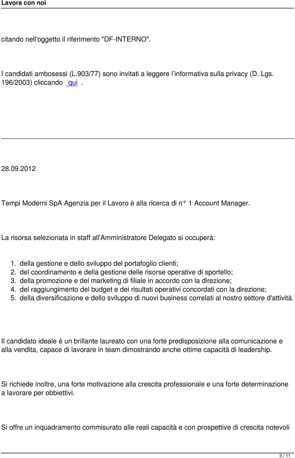 della gestione e dello sviluppo del portafoglio clienti; 2. del coordinamento e della gestione delle risorse operative di sportello; 3.