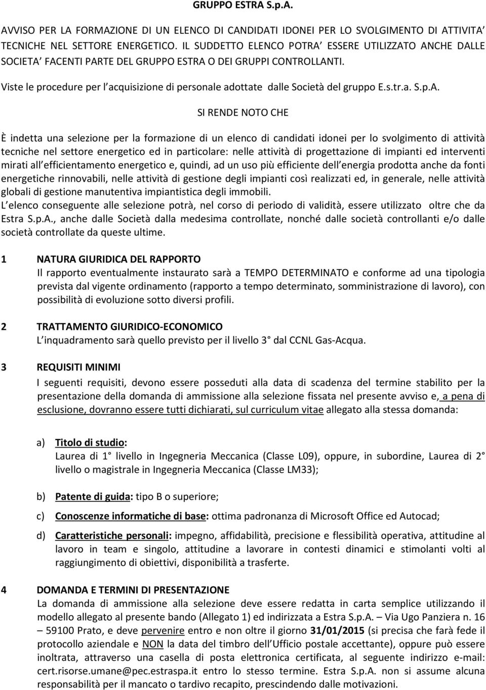 Viste le procedure per l acquisizione di personale adottate dalle Società del gruppo E.s.tr.a. S.p.A.