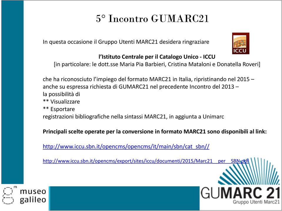 GUMARC21 nel precedente Incontro del 2013 la possibilità di ** Visualizzare ** Esportare registrazioni bibliografiche nella sintassi MARC21, in aggiunta a Unimarc Principali