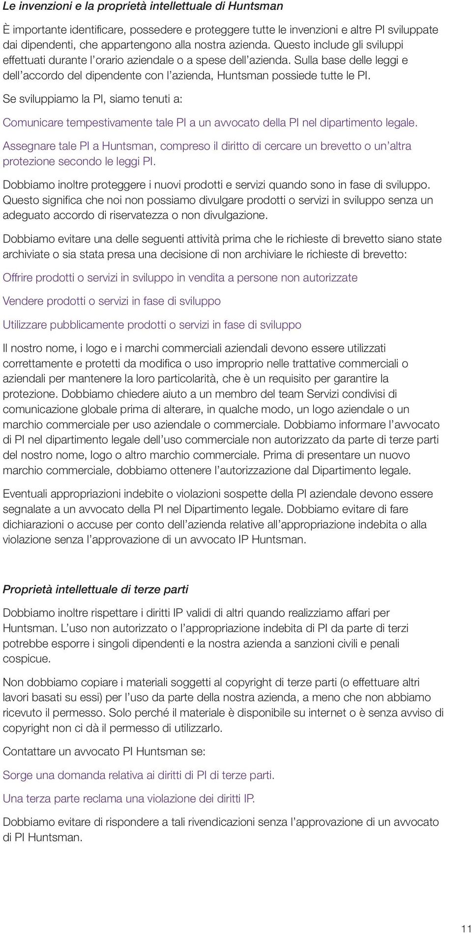 Se sviluppiamo la PI, siamo tenuti a: Comunicare tempestivamente tale PI a un avvocato della PI nel dipartimento legale.