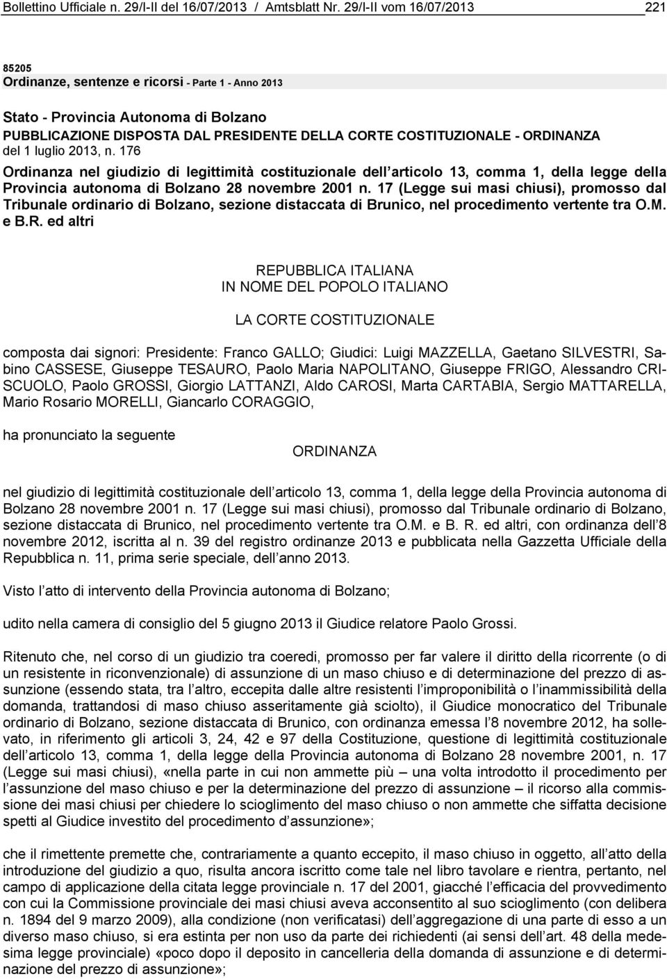 del 1 luglio 2013, n. 176 Ordinanza nel giudizio di legittimità costituzionale dell articolo 13, comma 1, della legge della Provincia autonoma di Bolzano 28 novembre 2001 n.