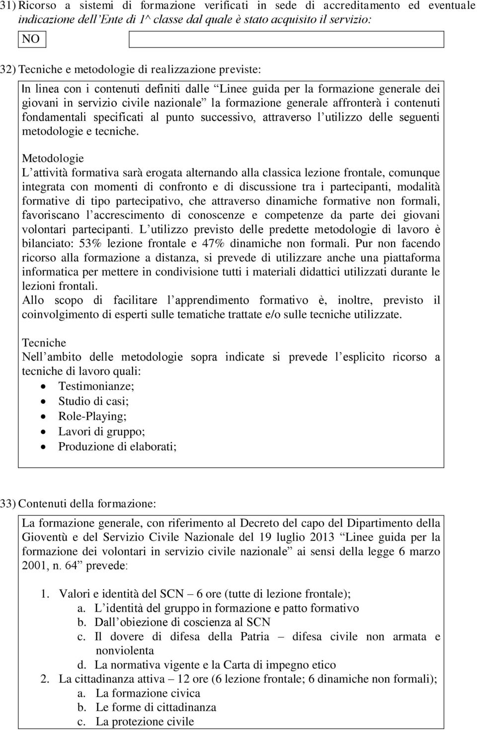 fondamentali specificati al punto successivo, attraverso l utilizzo delle seguenti metodologie e tecniche.