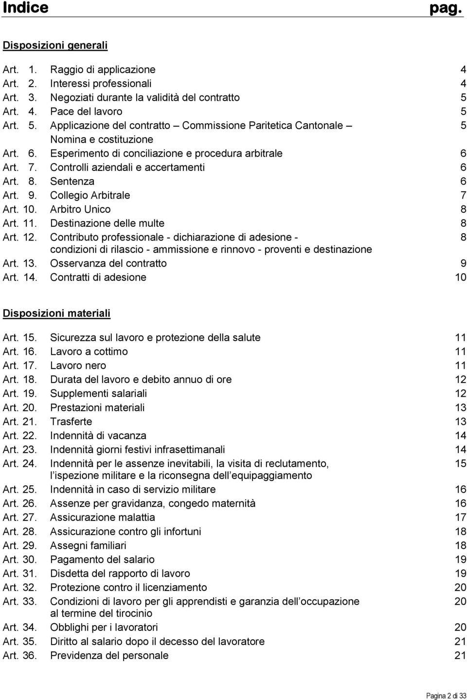 Controlli aziendali e accertamenti 6 Art. 8. Sentenza 6 Art. 9. Collegio Arbitrale 7 Art. 10. Arbitro Unico 8 Art. 11. Destinazione delle multe 8 Art. 12.