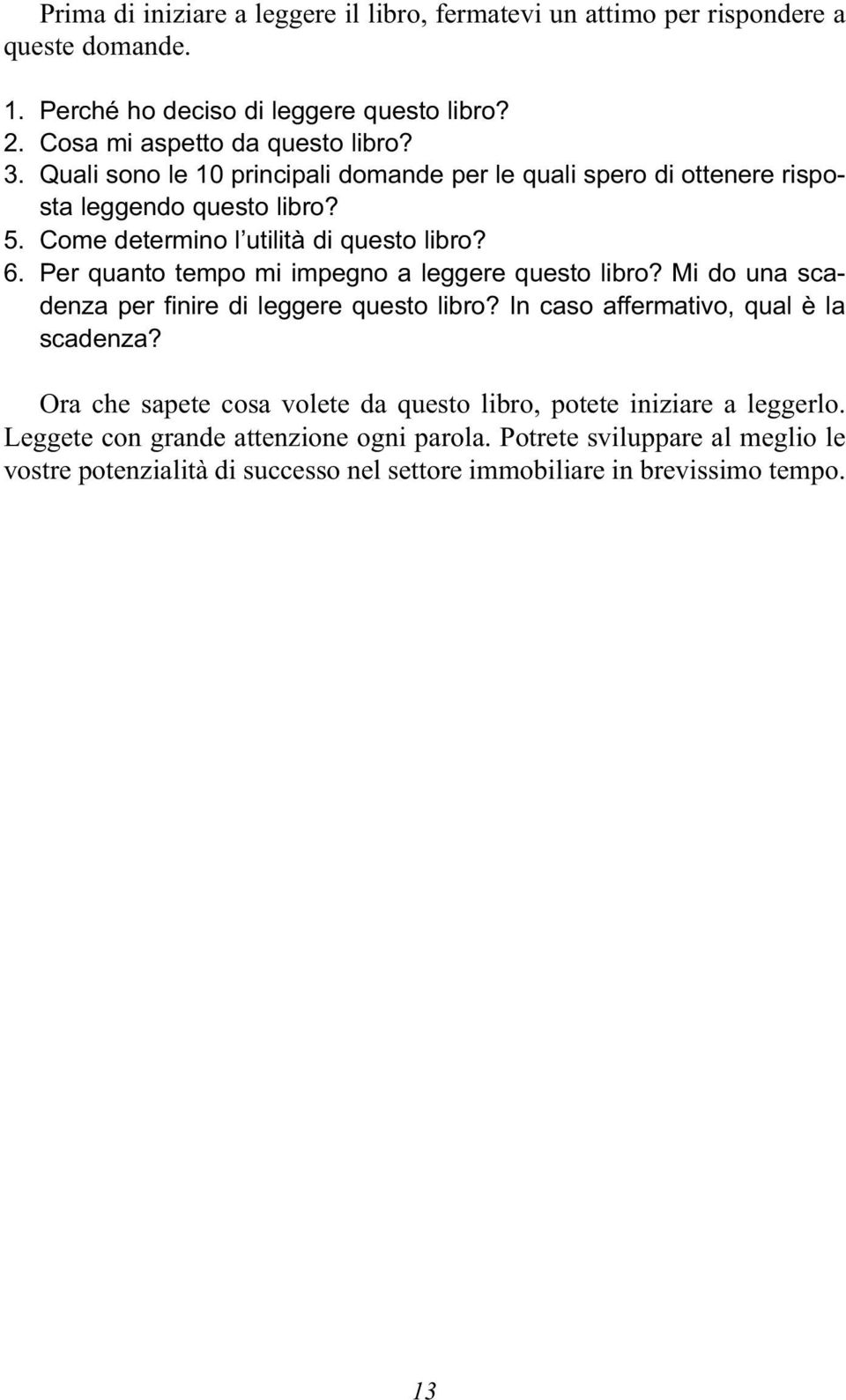 Per quanto tempo mi impegno a leggere questo libro? Mi do una scadenza per finire di leggere questo libro? In caso affermativo, qual è la scadenza?