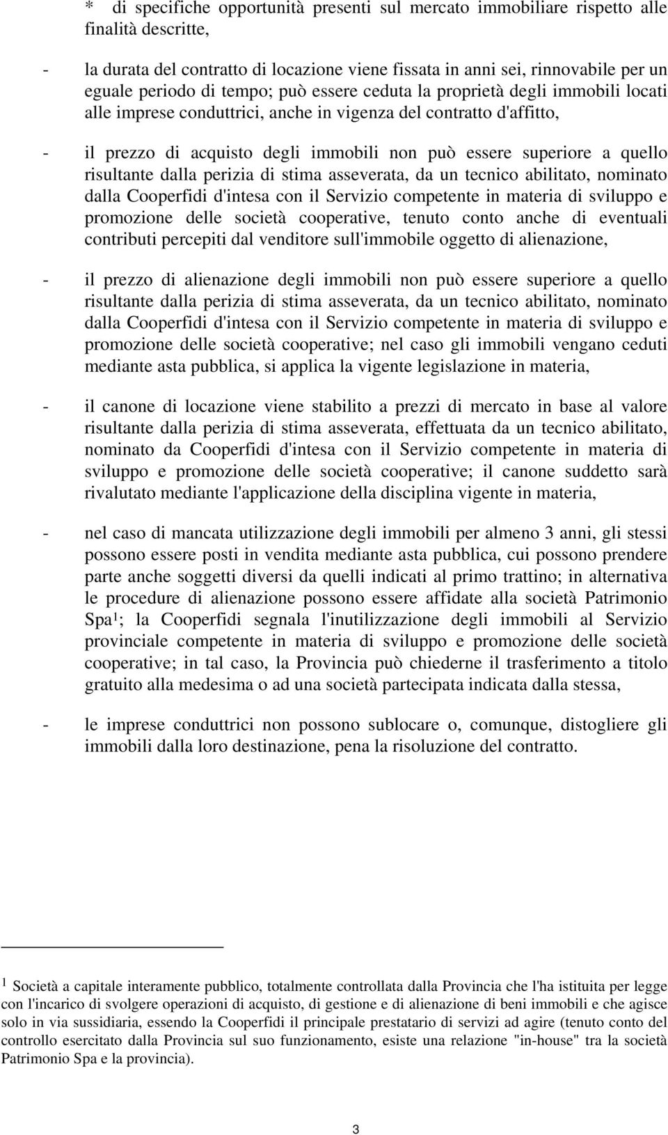 quello risultante dalla perizia di stima asseverata, da un tecnico abilitato, nominato dalla Cooperfidi d'intesa con il Servizio competente in materia di sviluppo e promozione delle società