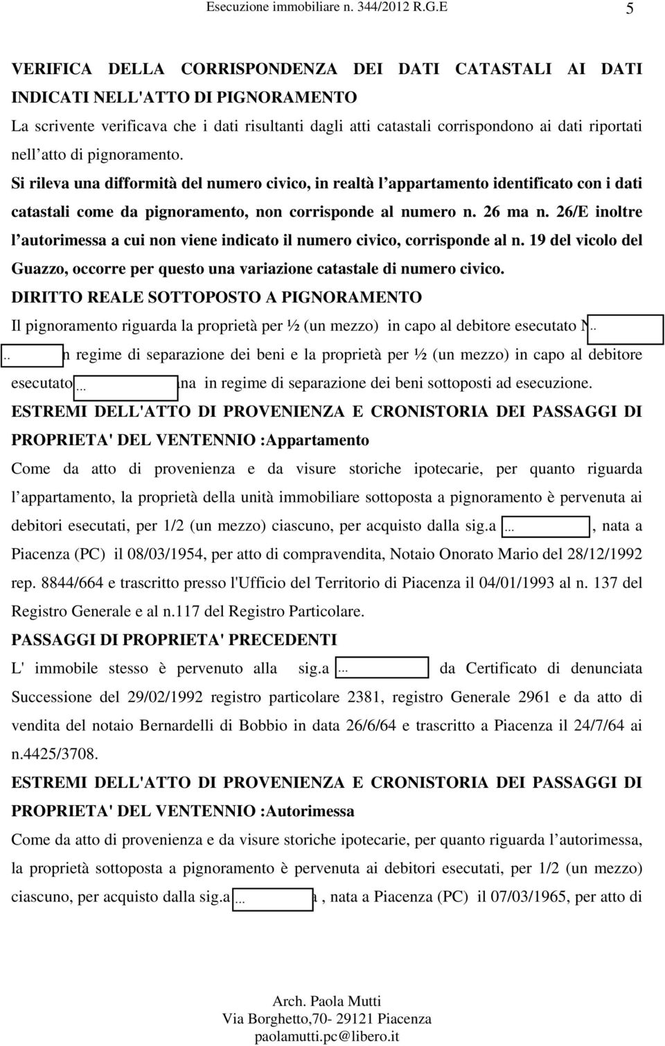 26/E inoltre l autorimessa a cui non viene indicato il numero civico, corrisponde al n. 19 del vicolo del Guazzo, occorre per questo una variazione catastale di numero civico.