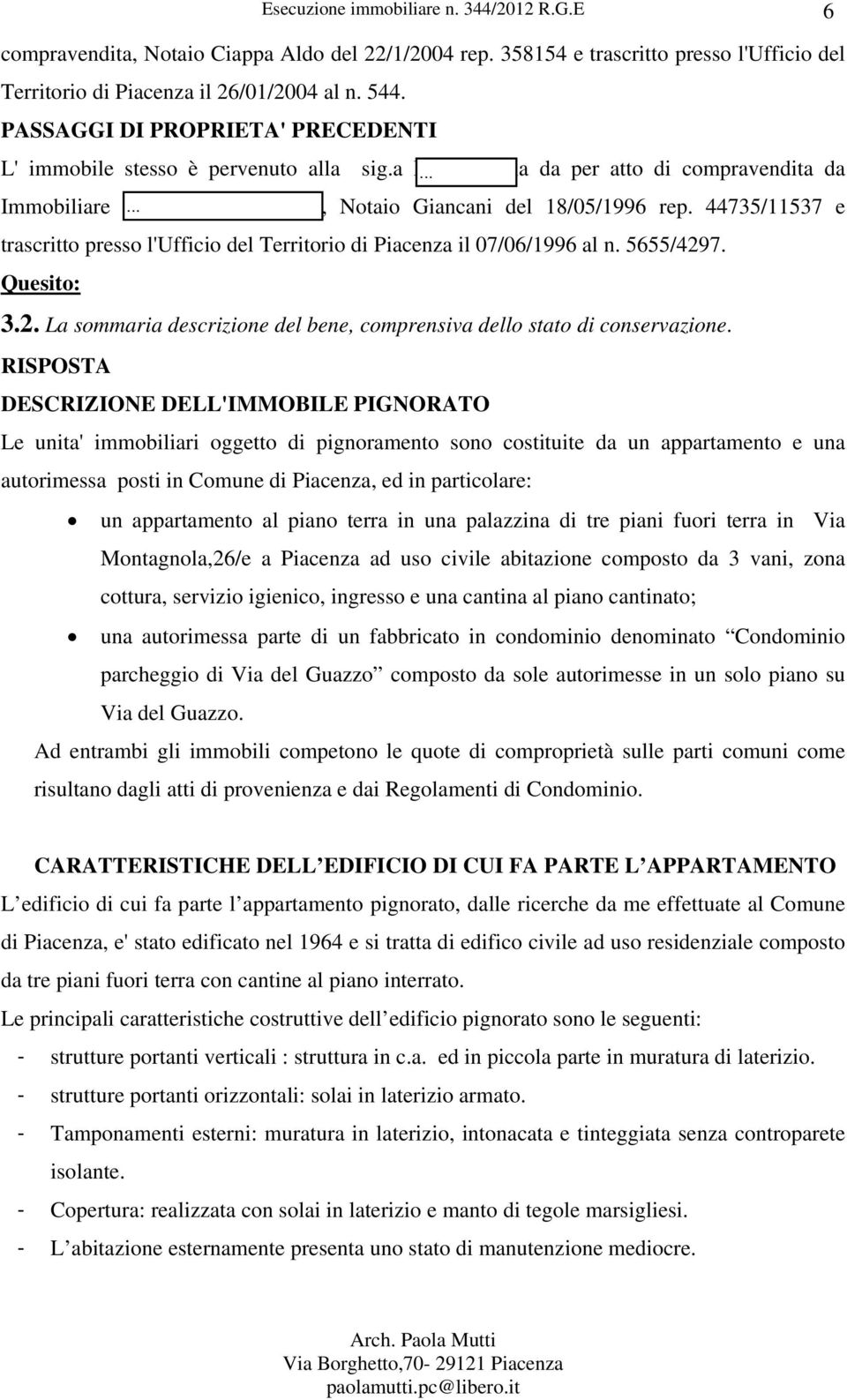 44735/11537 e trascritto presso l'ufficio del Territorio di Piacenza il 07/06/1996 al n. 5655/4297. Quesito: 3.2. La sommaria descrizione del bene, comprensiva dello stato di conservazione.