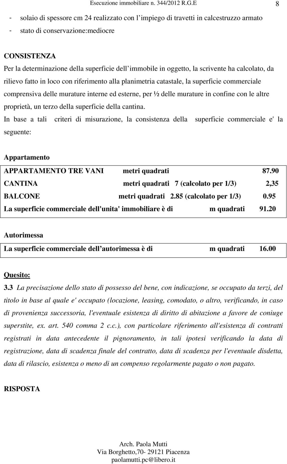 confine con le altre proprietà, un terzo della superficie della cantina.