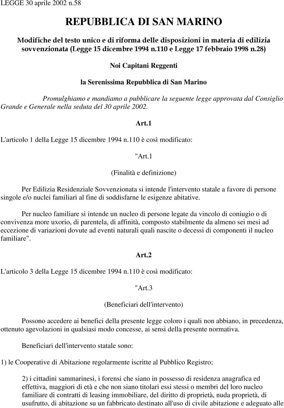 28) Noi Capitani Reggenti la Serenissima Repubblica di San Marino Promulghiamo e mandiamo a pubblicare la seguente legge approvata dal Consiglio Grande e Generale nella seduta del 30 aprile 2002. Art.