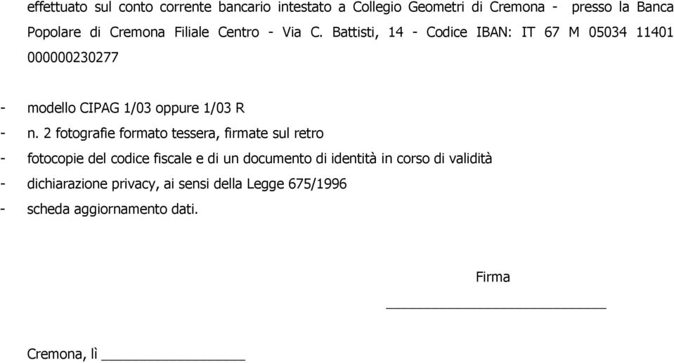 Battisti, 14 - Codice IBAN: IT 67 M 05034 11401 000000230277 - modello CIPAG 1/03 oppure 1/03 R - n.