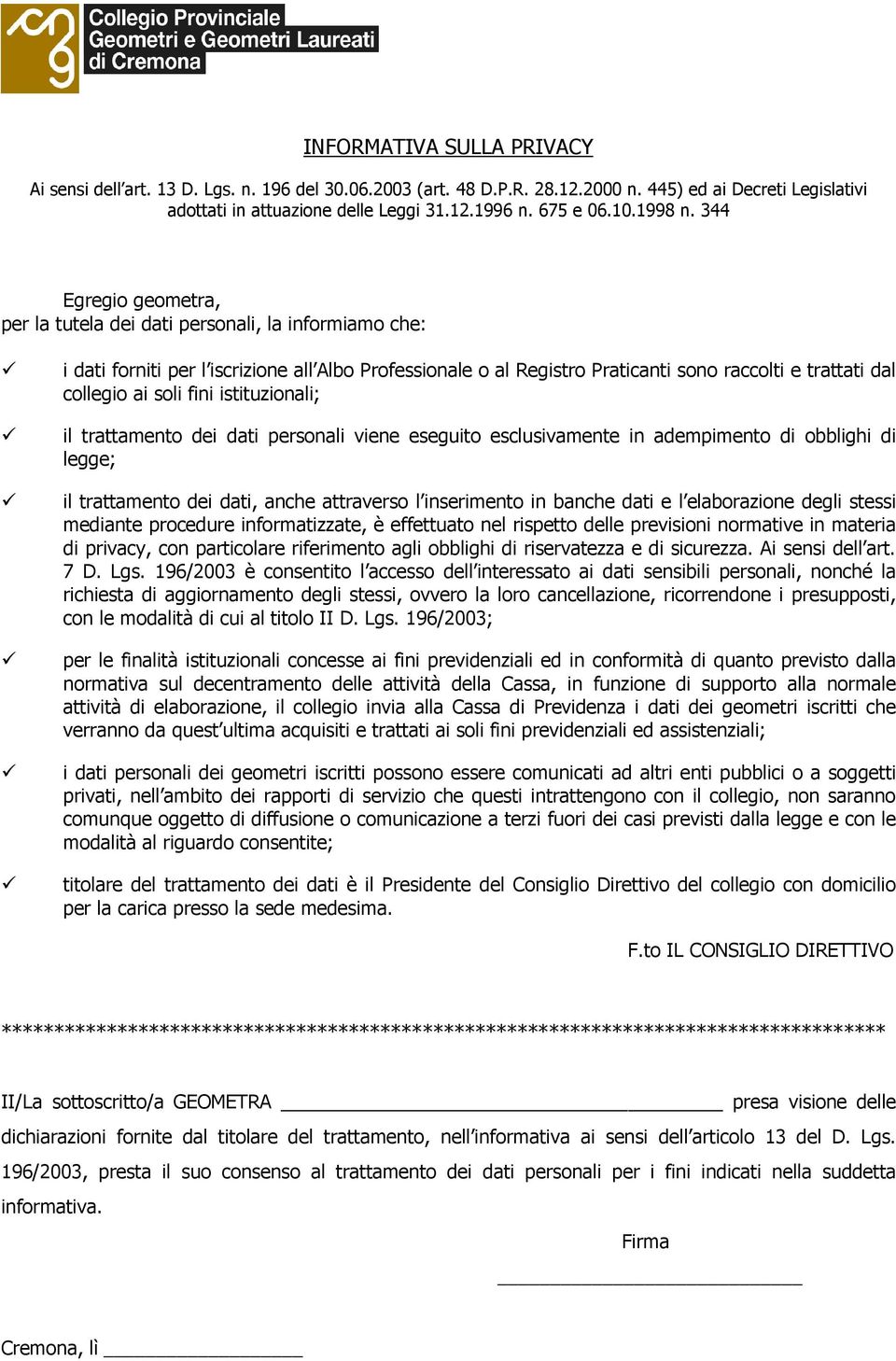 344 Egregio geometra, per la tutela dei dati personali, la informiamo che: i dati forniti per l iscrizione all Albo Professionale o al Registro Praticanti sono raccolti e trattati dal collegio ai