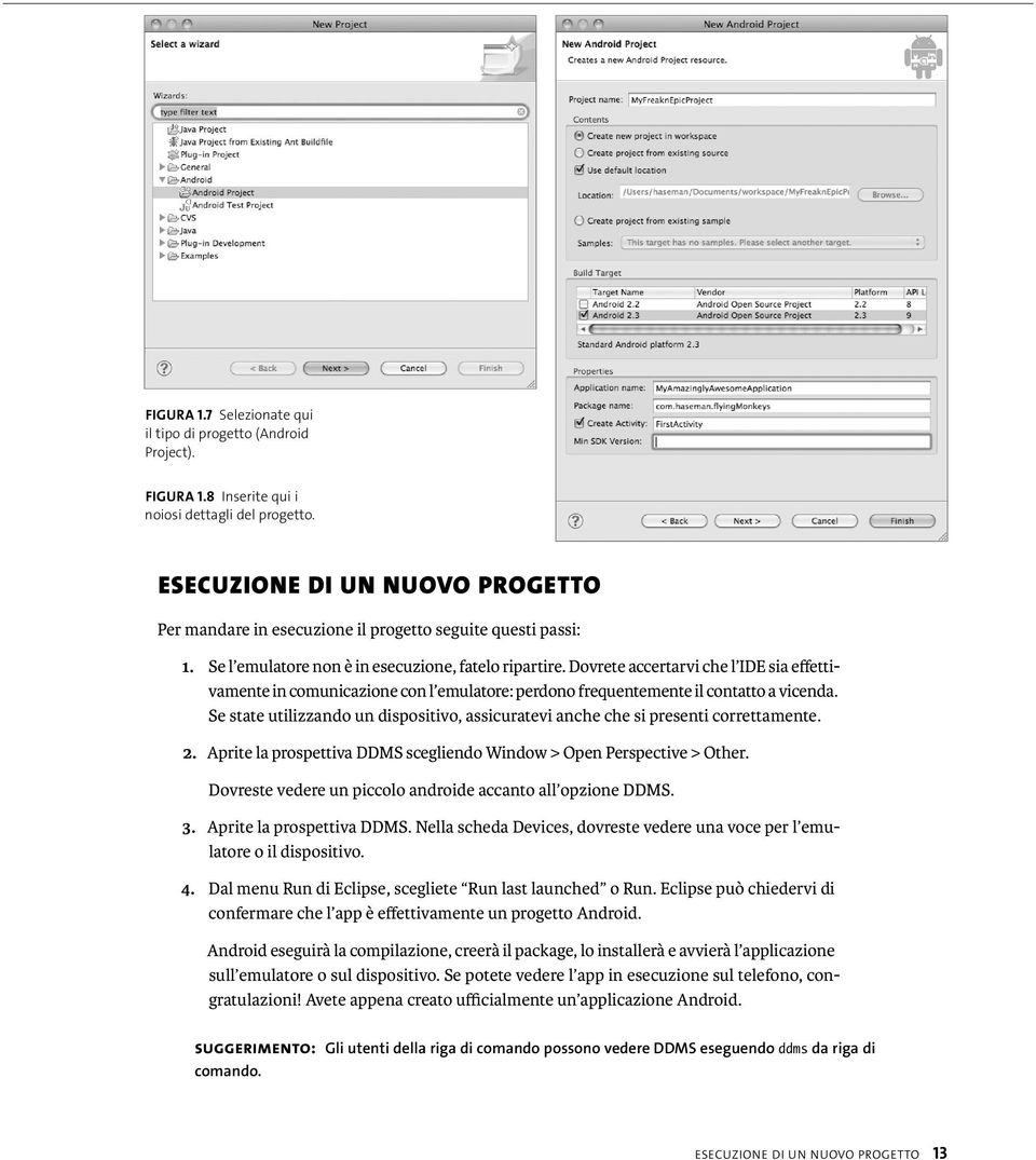 Dovrete accertarvi che l IDE sia effettivamente in comunicazione con l emulatore: perdono frequentemente il contatto a vicenda.