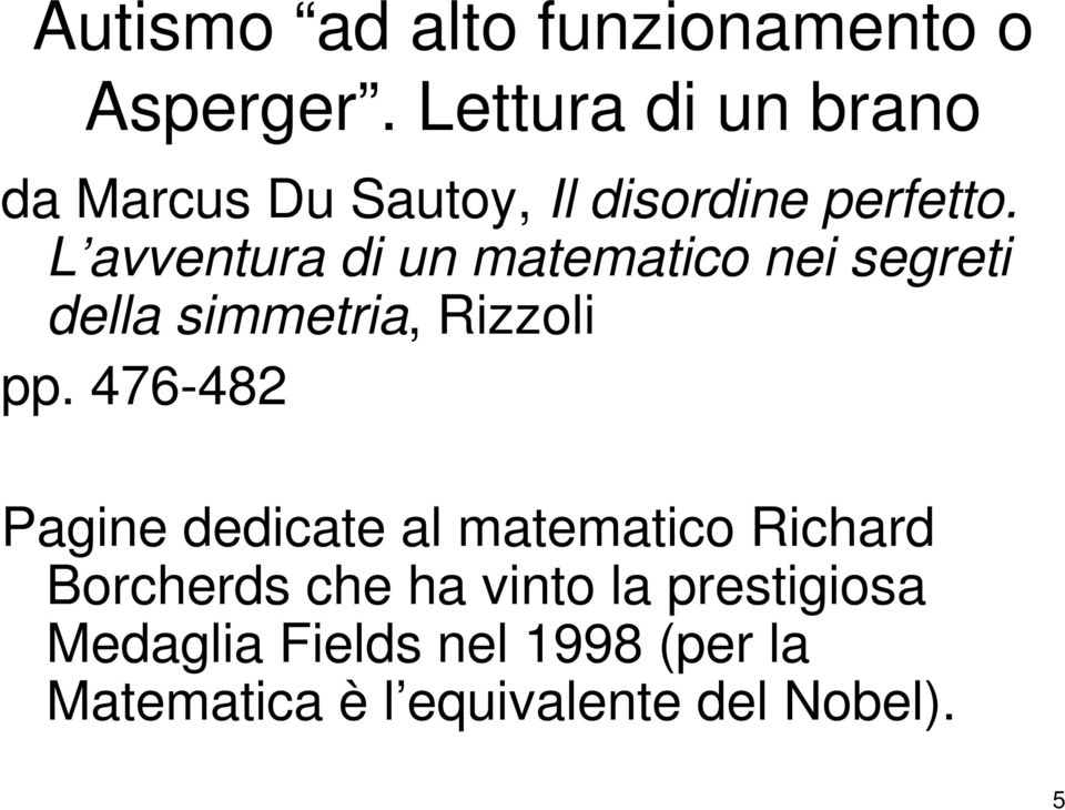 L avventura di un matematico nei segreti della simmetria, Rizzoli pp.