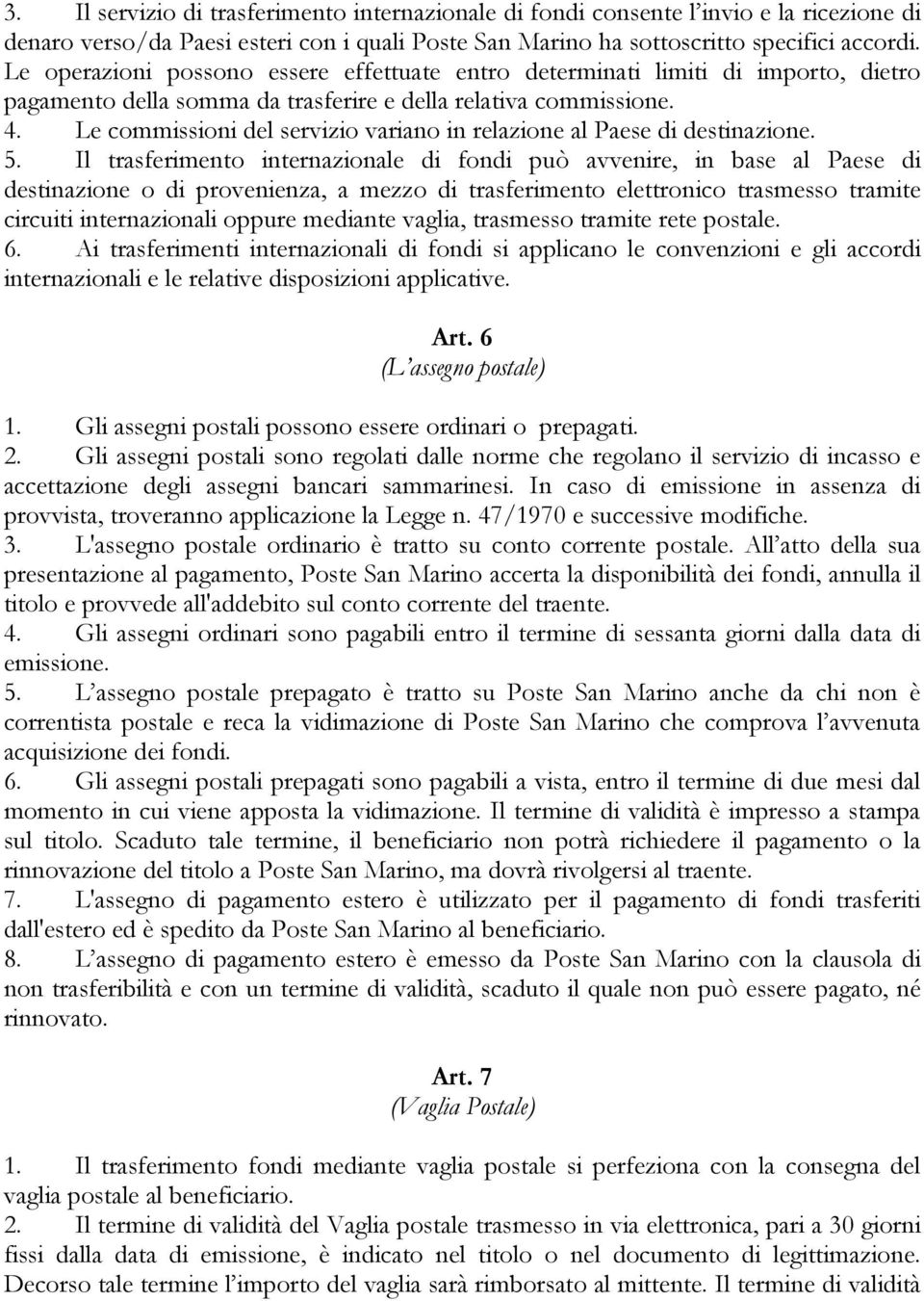 Le commissioni del servizio variano in relazione al Paese di destinazione. 5.