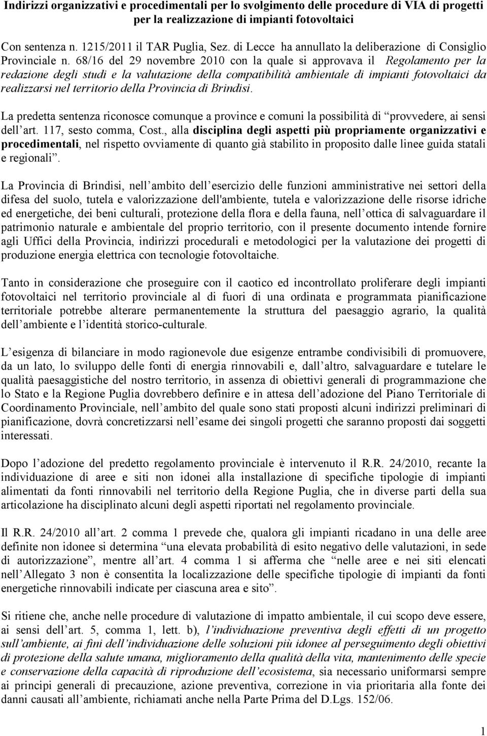 68/16 del 29 novembre 2010 con la quale si approvava il Regolamento per la redazione degli studi e la valutazione della compatibilità ambientale di impianti fotovoltaici da realizzarsi nel territorio