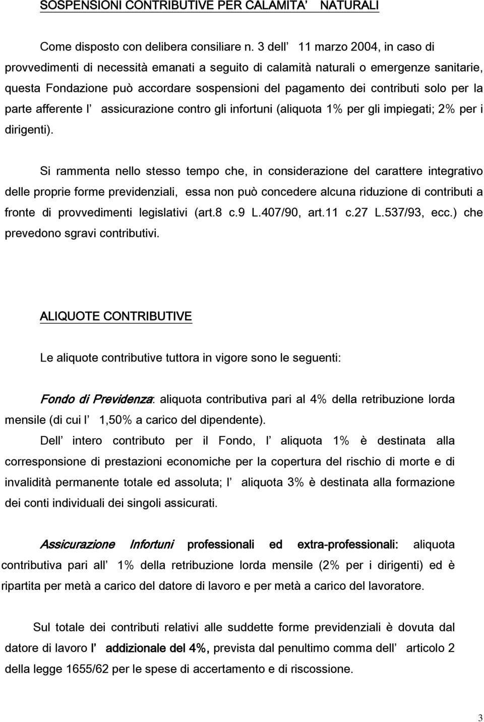 per la parte afferente l assicurazione contro gli infortuni (aliquota 1% per gli impiegati; 2% per i dirigenti).