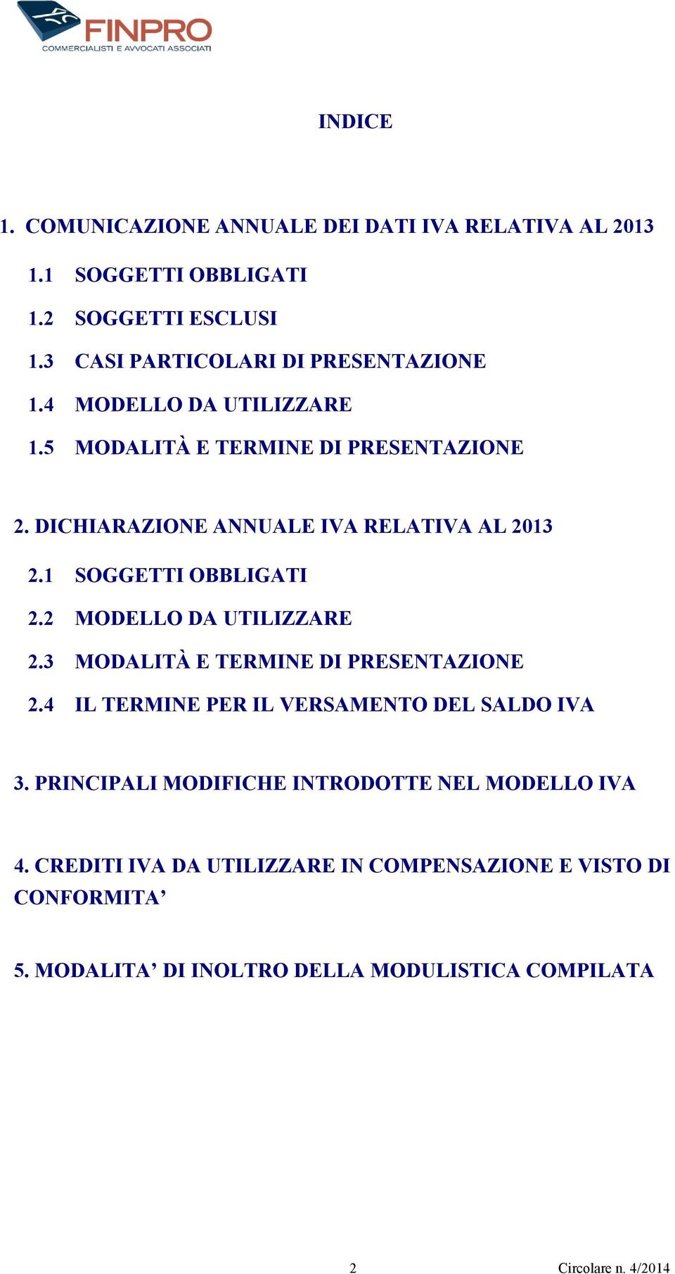 DICHIARAZIONE ANNUALE IVA RELATIVA AL 2013 2.1 SOGGETTI OBBLIGATI 2.2 MODELLO DA UTILIZZARE 2.3 MODALITÀ E TERMINE DI PRESENTAZIONE 2.