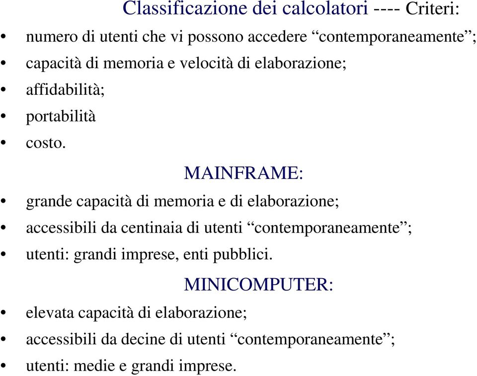 MAINFRAME: grande capacità di memoria e di elaborazione; accessibili da centinaia di utenti contemporaneamente ;