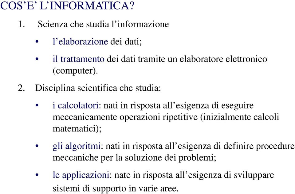 Disciplina scientifica che studia: i calcolatori: l nati in risposta all esigenza di eseguire meccanicamente operazioni ripetitive