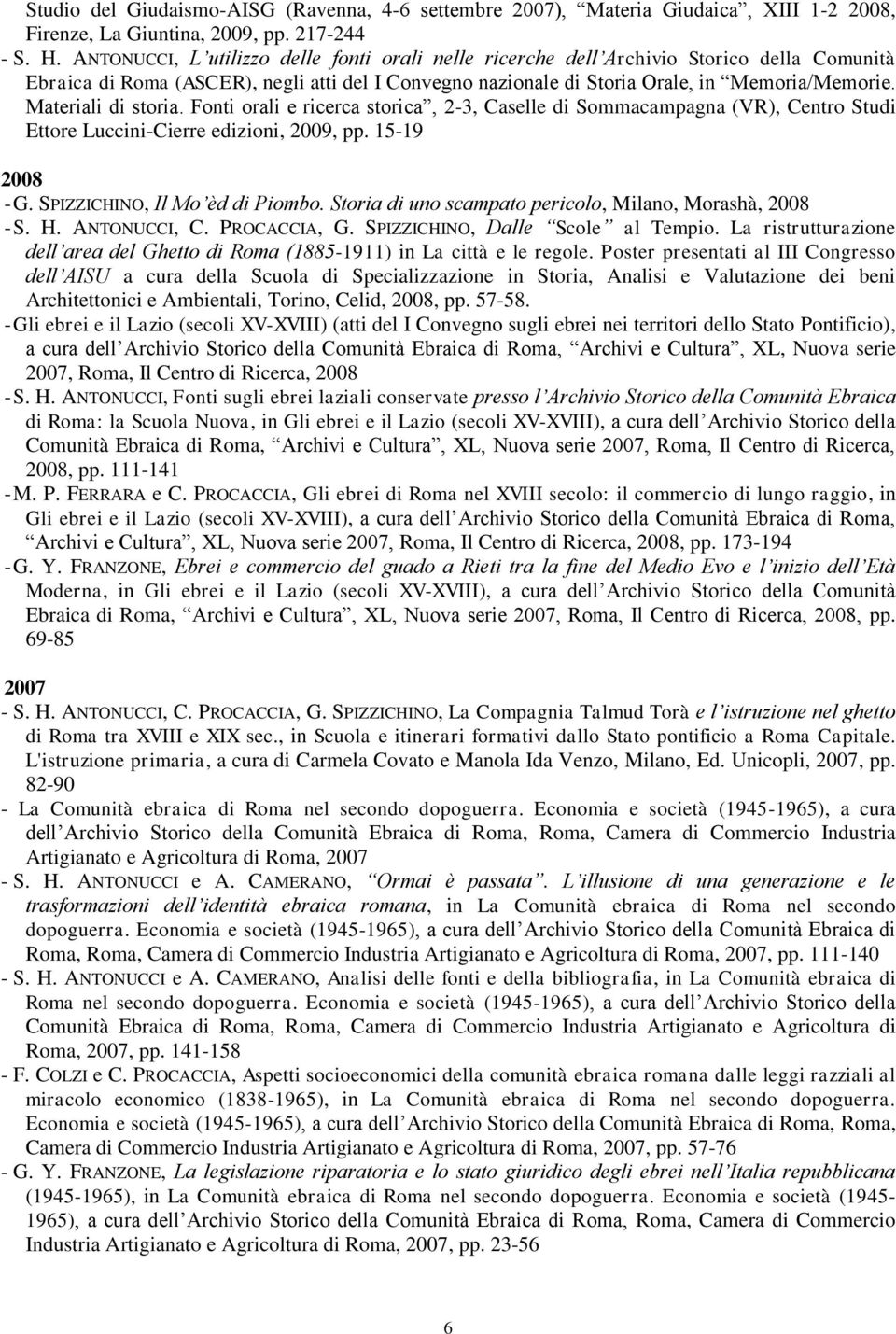 Materiali di storia. Fonti orali e ricerca storica, 2-3, Caselle di Sommacampagna (VR), Centro Studi Ettore Luccini-Cierre edizioni, 2009, pp. 15-19 2008 - G. SPIZZICHINO, Il Mo èd di Piombo.