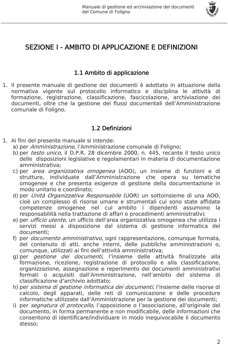 fascicolazione, archiviazione dei documenti, oltre che la gestione dei flussi documentali dell Amministrazione comunale di Foligno. 1.2 Definizioni 1.