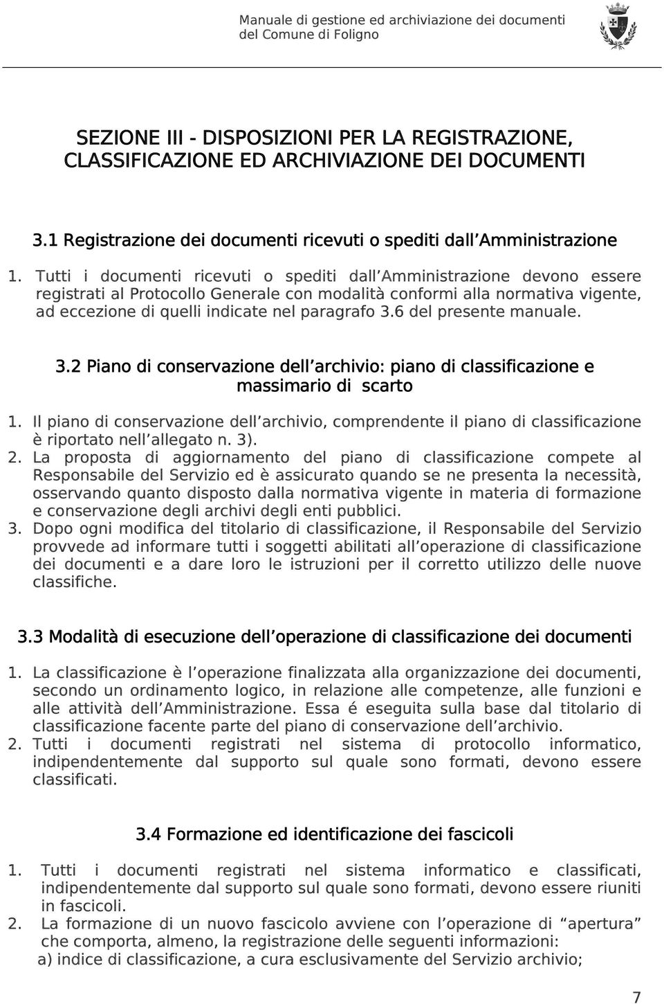 6 del presente manuale. 3.2 Piano di conservazione dell archivio: piano di classificazione e massimario di scarto 1.