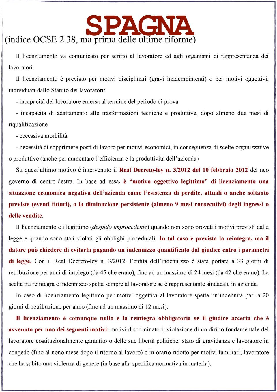 di prova - incapacità di adattamento alle trasformazioni tecniche e produttive, dopo almeno due mesi di riqualificazione - eccessiva morbilità - necessità di sopprimere posti di lavoro per motivi