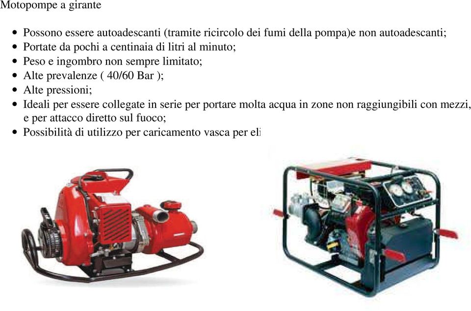 prevalenze ( 40/60 Bar ); Alte pressioni; Ideali per essere collegate in serie per portare molta acqua in