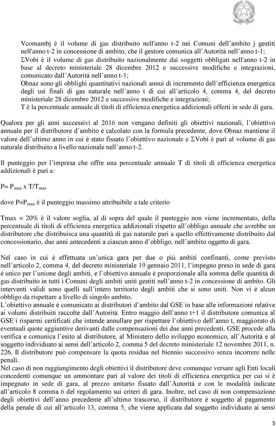 Obnaz sono gli obblighi quantitativi nazionali annui di incremento dell efficienza energetica degli usi finali di gas naturale nell anno t di cui all articolo 4, comma 4, del decreto ministeriale 28