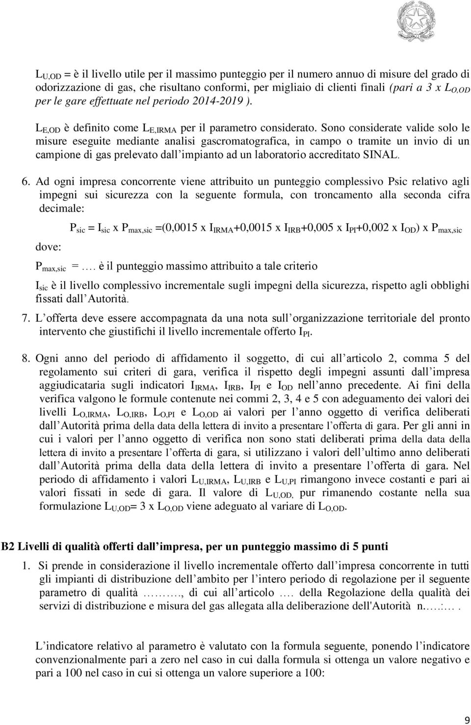 Sono considerate valide solo le misure eseguite mediante analisi gascromatografica, in campo o tramite un invio di un campione di gas prelevato dall impianto ad un laboratorio accreditato SINAL. 6.