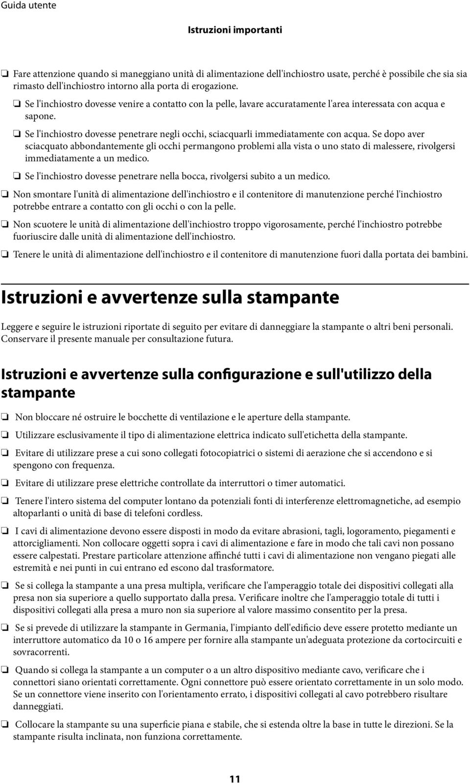 Se dopo aver sciacquato abbondantemente gli occhi permangono problemi alla vista o uno stato di malessere, rivolgersi immediatamente a un medico.