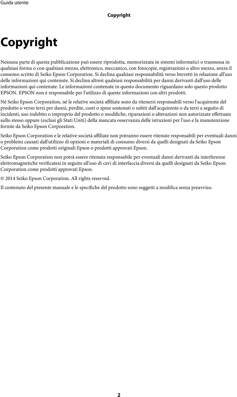 Si declina altresì qualsiasi responsabilità per danni derivanti dall uso delle informazioni qui contenute. Le informazioni contenute in questo documento riguardano solo questo prodotto EPSON.