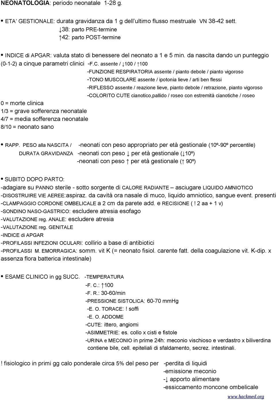 di APGAR: valuta stato di benessere del neonato a 1 e 5 min. da nascita dando un punteggio (0-1-2) a cinque parametri clinici -F.C.