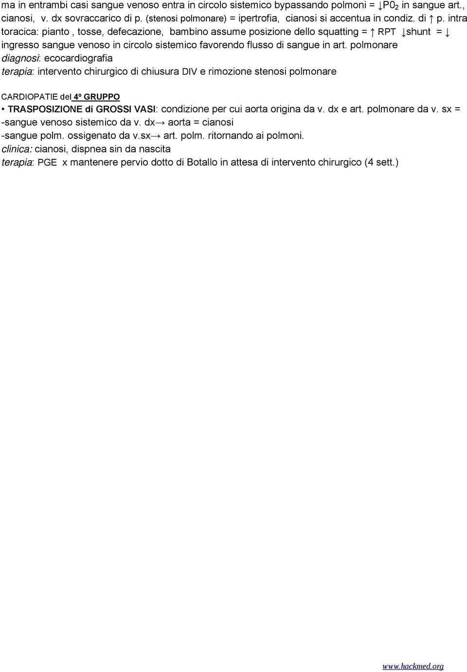 intra toracica: pianto, tosse, defecazione, bambino assume posizione dello squatting = RPT shunt = ingresso sangue venoso in circolo sistemico favorendo flusso di sangue in art.