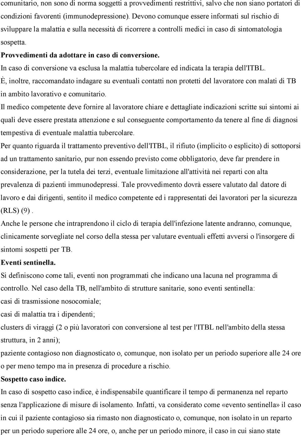 Provvedimenti da adottare in caso di conversione. In caso di conversione va esclusa la malattia tubercolare ed indicata la terapia dell'itbl.