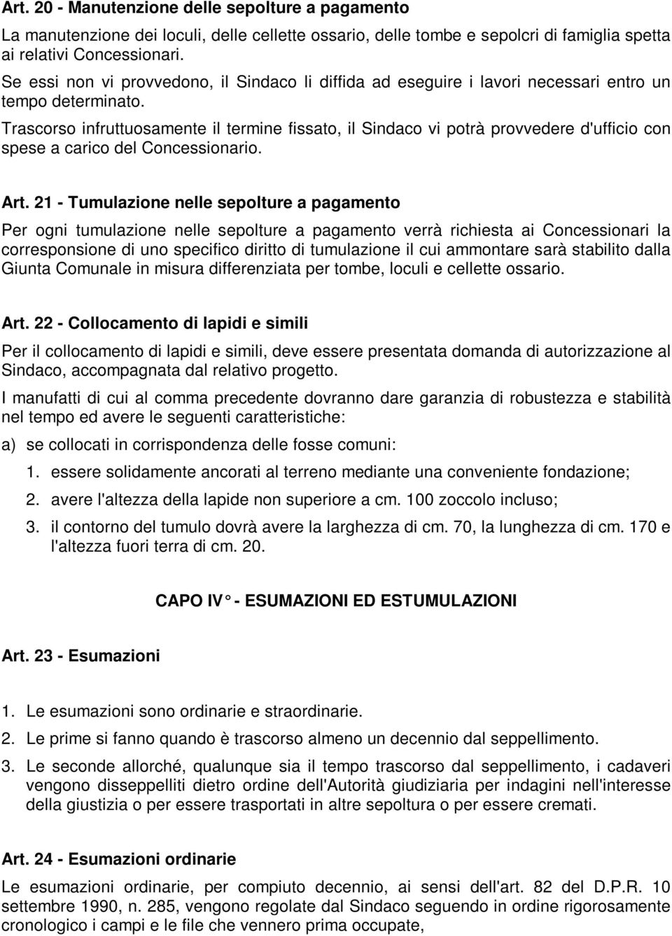 Trascorso infruttuosamente il termine fissato, il Sindaco vi potrà provvedere d'ufficio con spese a carico del Concessionario. Art.